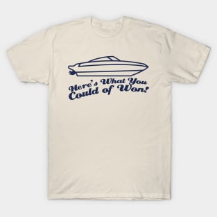 Heres What You Could of Won Speedboat T-Shirt